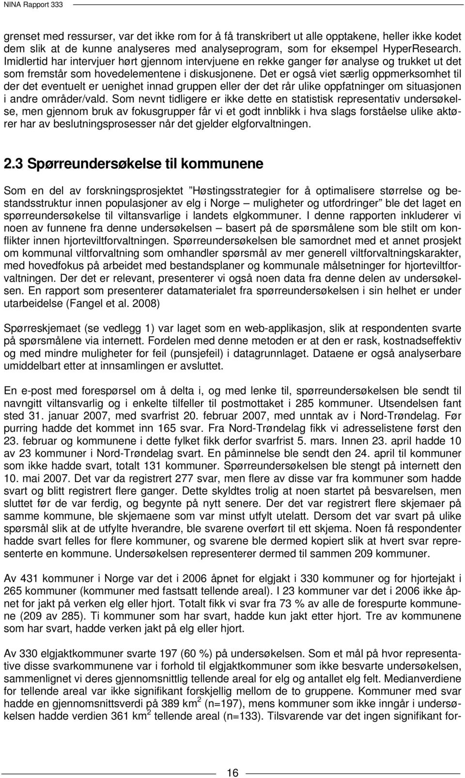 Det er også viet særlig oppmerksomhet til der det eventuelt er uenighet innad gruppen eller der det rår ulike oppfatninger om situasjonen i andre områder/vald.