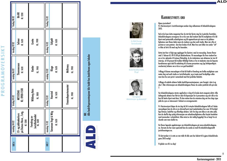 02 Simonsen Vogt & Wiig Haavind Kluge Schjødt Kl. 1630 Kl. 1630 Kl. 1630 Kl. 1630 McKinsey Finansdepartementet KL. 1900 KL.