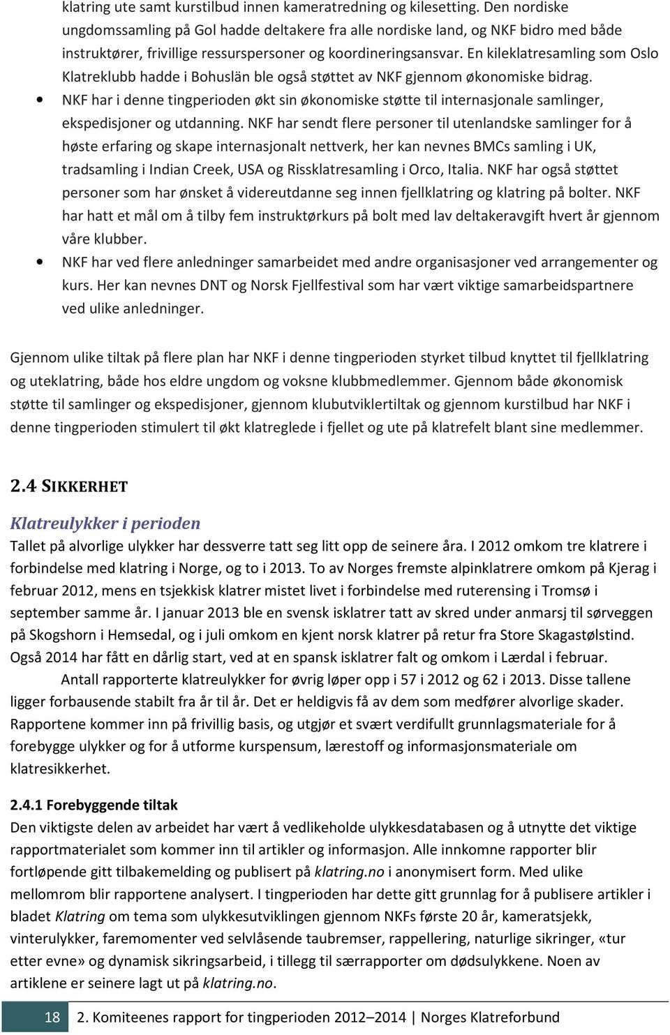 En kileklatresamling som Oslo Klatreklubb hadde i Bohuslän ble også støttet av NKF gjennom økonomiske bidrag.