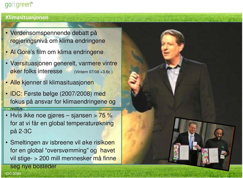 med fokus på ansvar for klimaendringene og miljø Hvis ikke noe gjøres sjansen > 75 % for at vi får en global temperaturøkning på 2-3C