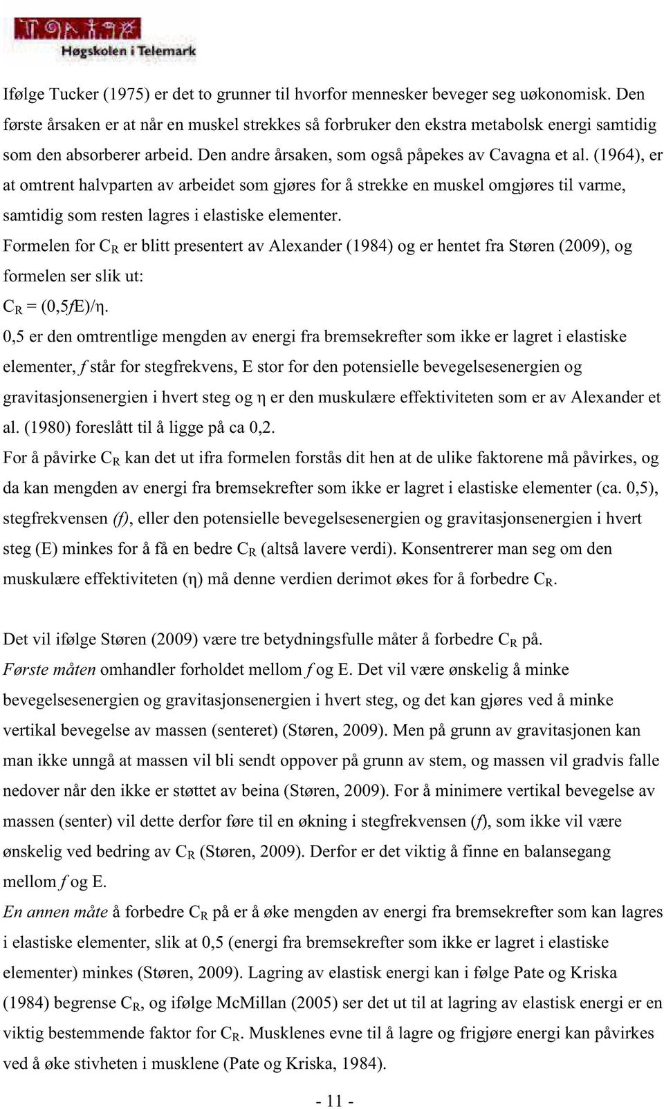 (1964), er at omtrent halvparten av arbeidet som gjøres for å strekke en muskel omgjøres til varme, samtidig som resten lagres i elastiske elementer.