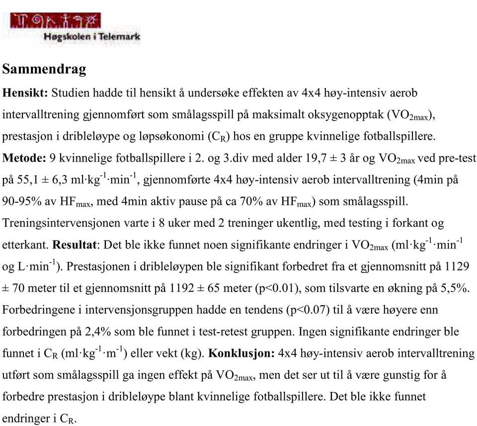 div med alder 19,7 ± 3 år og VO 2max ved pre-test på 55,1 ± 6,3 mlkg -1 min -1, gjennomførte 4x4 høy-intensiv aerob intervalltrening (4min på 90-95% av HF max, med 4min aktiv pause på ca 70% av HF