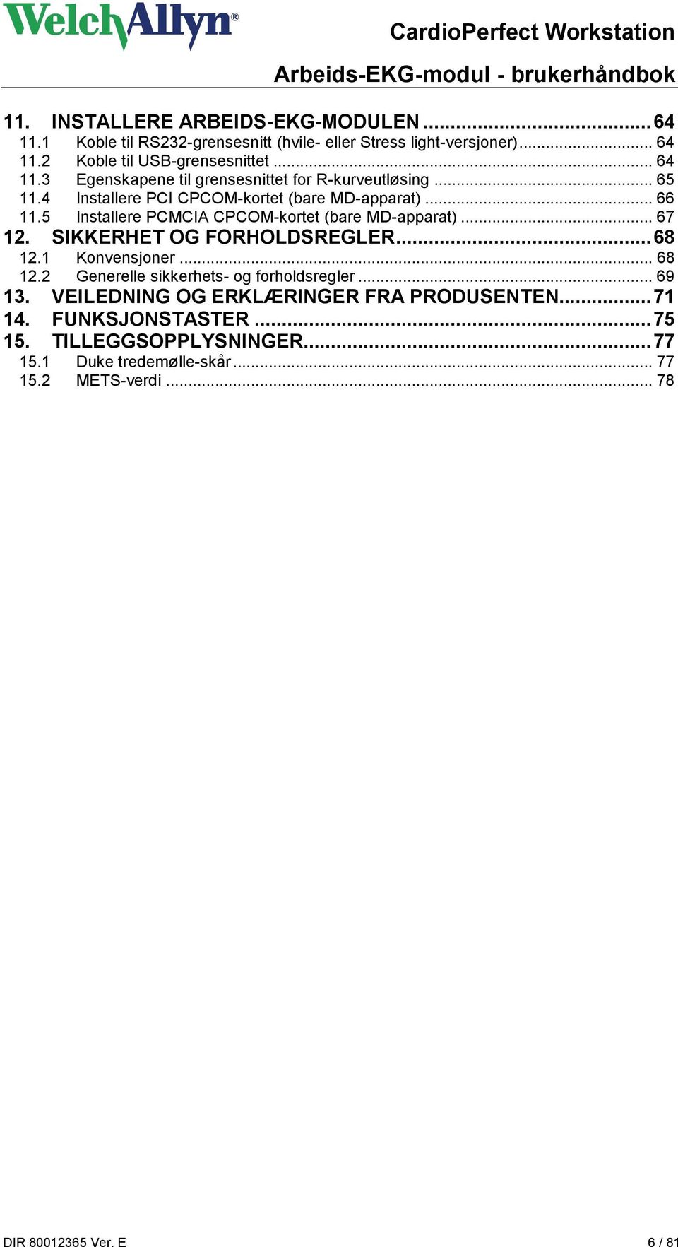 .. 68 12.1 12.2 Konvensjoner... 68 Generelle sikkerhets- og forholdsregler... 69 13. VEILEDNING OG ERKLÆRINGER FRA PRODUSENTEN... 71 14. FUNKSJONSTASTER... 75 15.