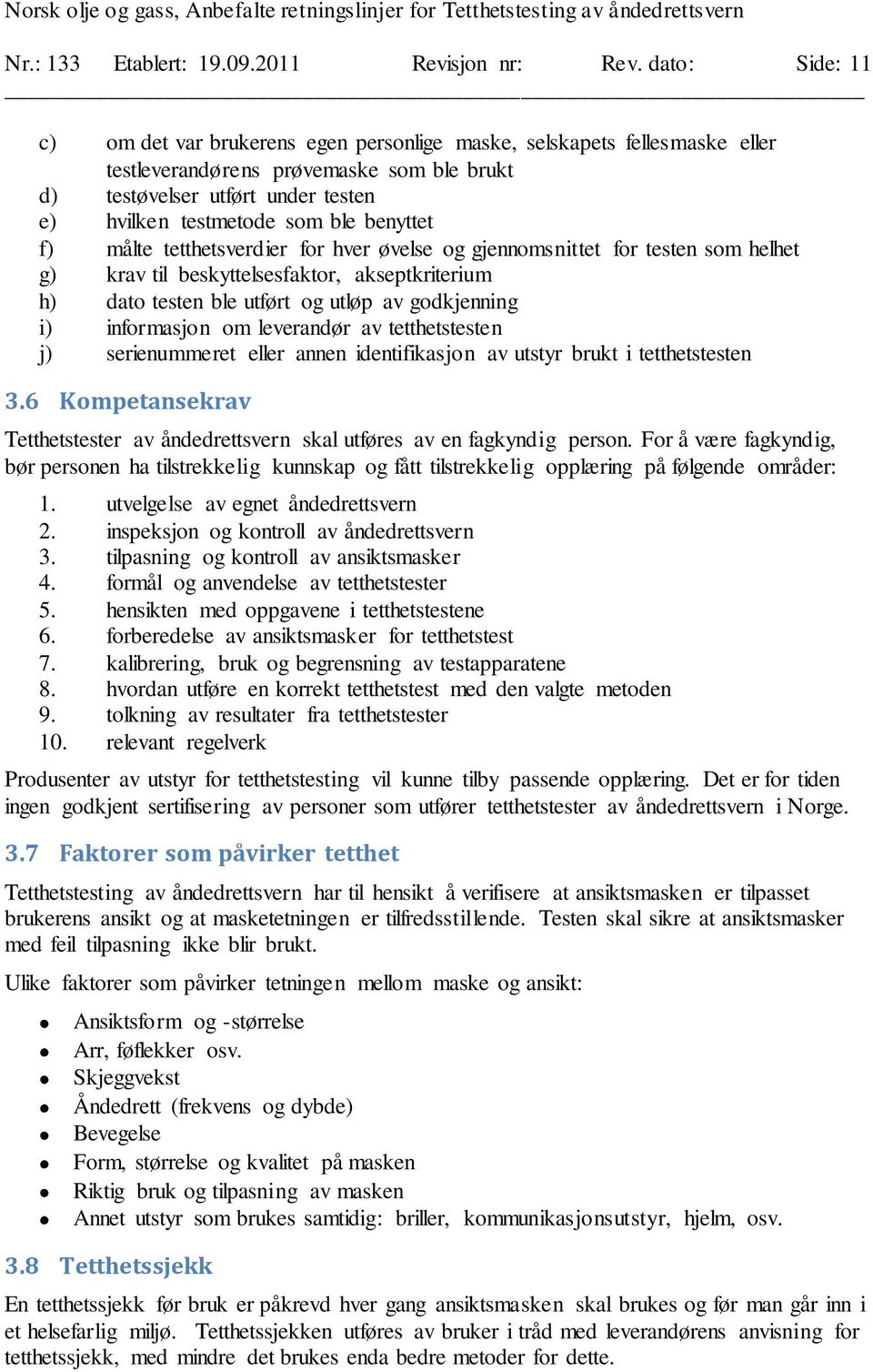 benyttet f) målte tetthetsverdier for hver øvelse og gjennomsnittet for testen som helhet g) krav til beskyttelsesfaktor, akseptkriterium h) dato testen ble utført og utløp av godkjenning i)