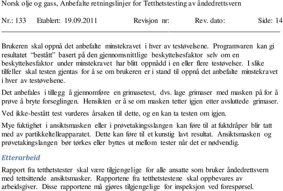 I slike tilfeller skal testen gjentas for å se om brukeren er i stand til oppnå det anbefalte minstekravet i hver av testøvelsene. Det anbefales i tillegg å gjennomføre en grimasetest, dvs.