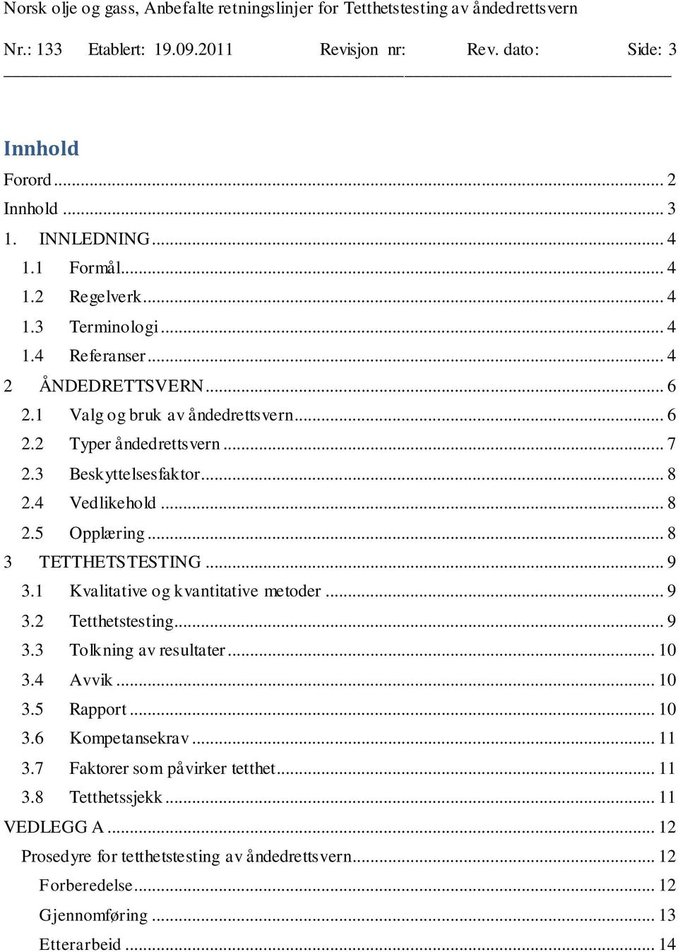 .. 9 3.1 Kvalitative og kvantitative metoder... 9 3.2 Tetthetstesting... 9 3.3 Tolkning av resultater... 10 3.4 Avvik... 10 3.5 Rapport... 10 3.6 Kompetansekrav... 11 3.