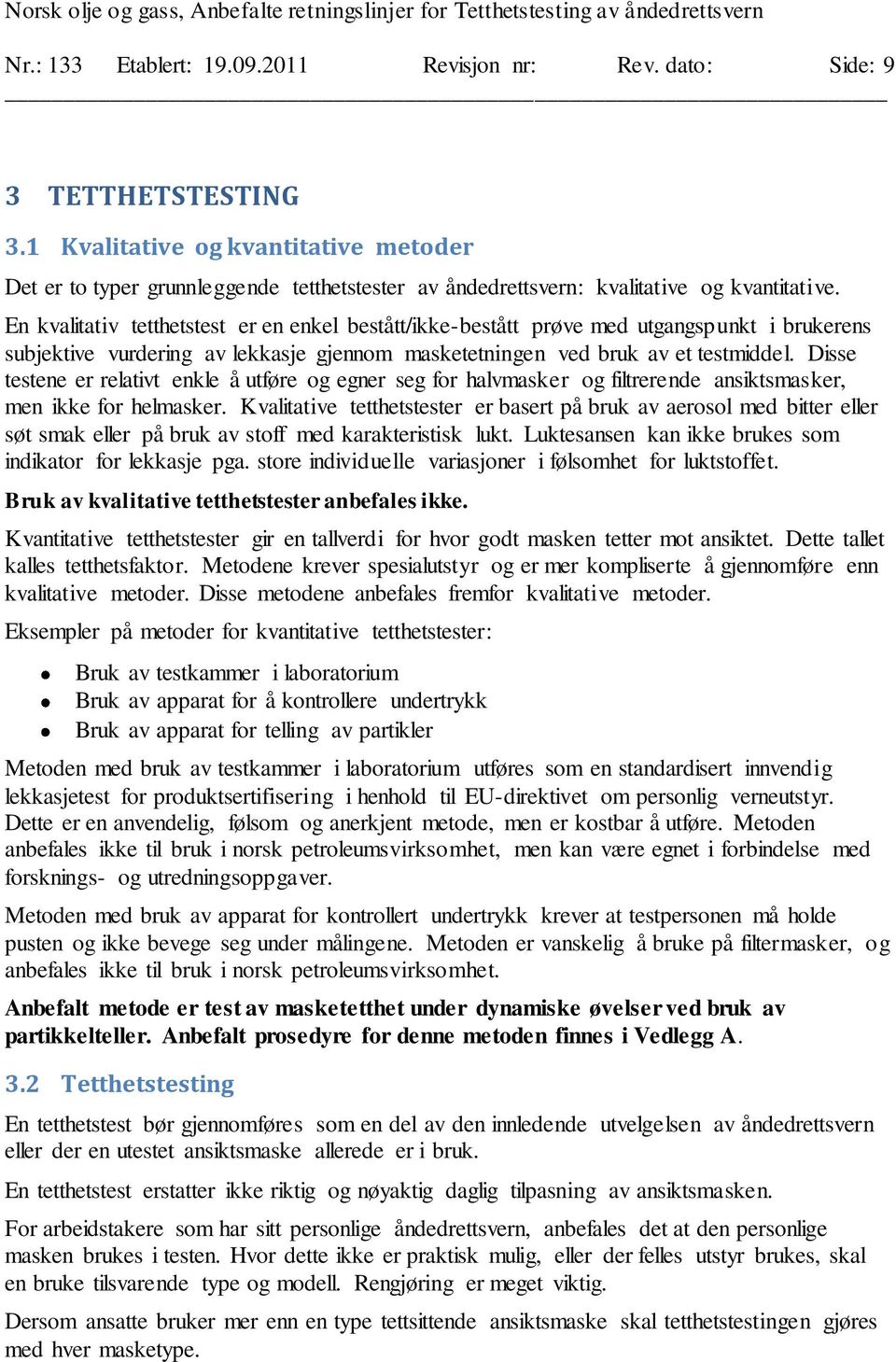 En kvalitativ tetthetstest er en enkel bestått/ikke-bestått prøve med utgangspunkt i brukerens subjektive vurdering av lekkasje gjennom masketetningen ved bruk av et testmiddel.