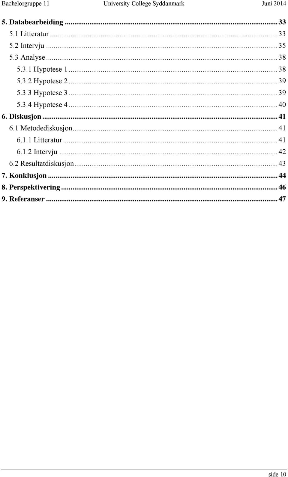 .. 41 6.1 Metodediskusjon... 41 6.1.1 Litteratur... 41 6.1.2 Intervju... 42 6.