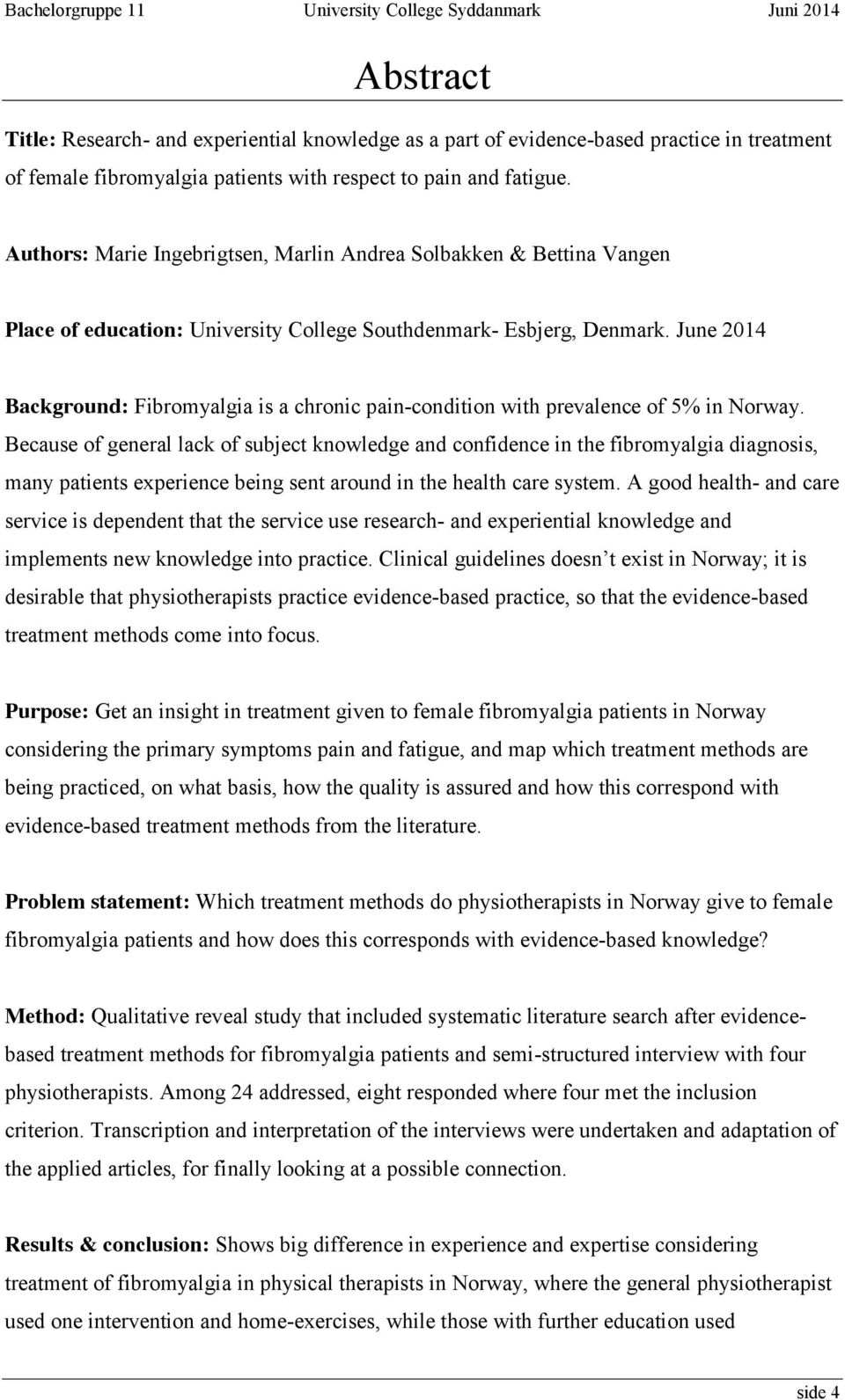 June 2014 Background: Fibromyalgia is a chronic pain-condition with prevalence of 5% in Norway.