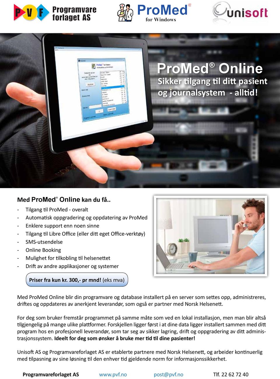 Online Booking - Mulighet for tilkobling til helsenettet - Drift av andre applikasjoner og systemer Priser fra kun kr. 300,- pr mnd!