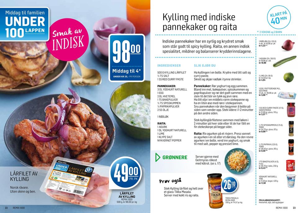 kg kr 4,04 Indiske pannekaker har en syrlig og krydret smak som står godt til spicy kylling. Raita, en annen indisk spesialitet, mildner og balanserer krydderinnslagene. RØDLØK (CA. 5 G) 4-pk.