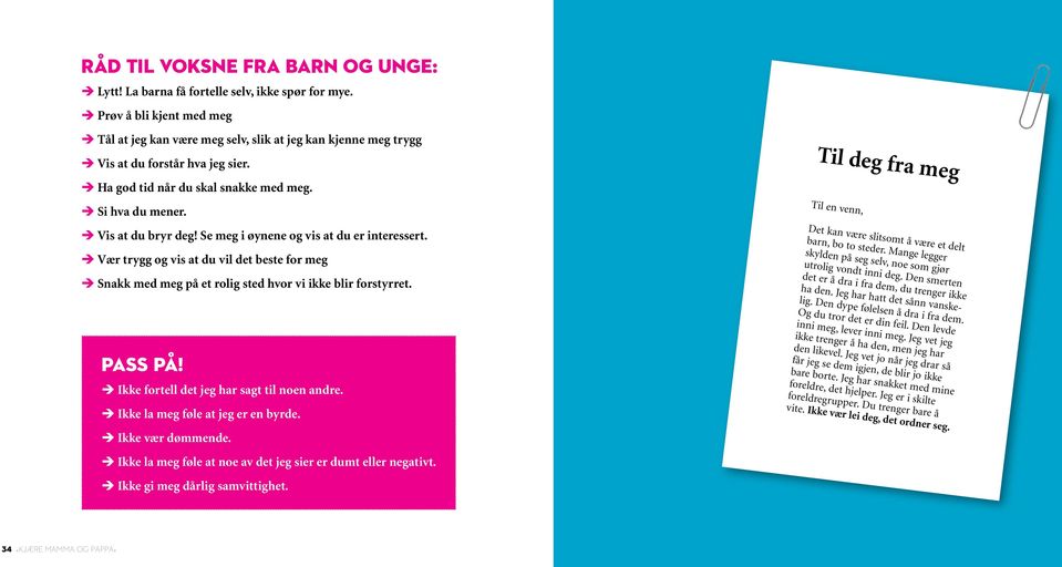 Vær trygg og vis at du vi det beste for meg Snakk med meg på et roig sted hvor vi ikke bir forstyrret. Pass på! Ikke forte det jeg har sagt ti noen andre. Ikke a meg føe at jeg er en byrde.