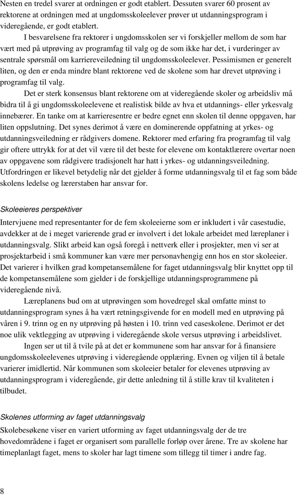 karriereveiledning til ungdomsskoleelever. Pessimismen er generelt liten, og den er enda mindre blant rektorene ved de skolene som har drevet utprøving i programfag til valg.