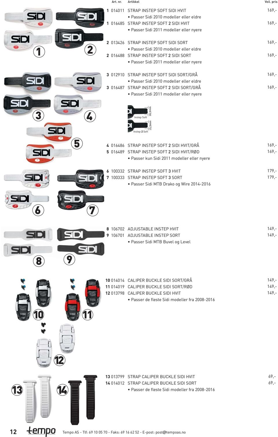 modeller eller nyere,-,- Instep Soft Instep Soft 0 0 STRAP INSTEP SOFT SIDI HVIT/GRÅ STRAP INSTEP SOFT SIDI HVIT/RØD Passer kun Sidi 0 modeller eller nyere,-,- 00 00 STRAP INSTEP SOFT HVIT STRAP