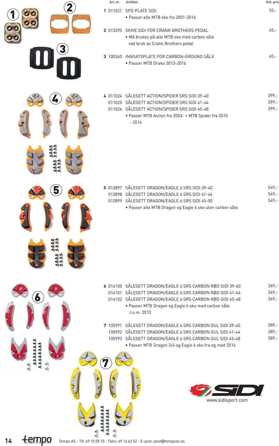 CARBON-GROUND SÅLE Passer MTB Drako 0-0,-,- 00 00 00 SÅLESETT ACTION/SPIDER SRS SIDI -0 SÅLESETT ACTION/SPIDER SRS SIDI - SÅLESETT ACTION/SPIDER SRS SIDI - Passer MTB Action fra 00- + MTB Spider fra