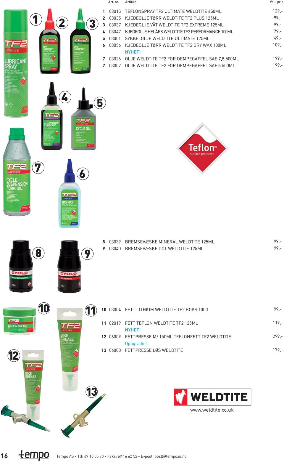 OLJE WELDTITE TF FOR DEMPEGAFFEL SAE, 00ML OLJE WELDTITE TF FOR DEMPEGAFFEL SAE 00ML,-,-,-,-,- 0,-,-,- 00 000 BREMSEVÆSKE MINERAL WELDTITE ML BREMSEVÆSKE DOT WELDTITE