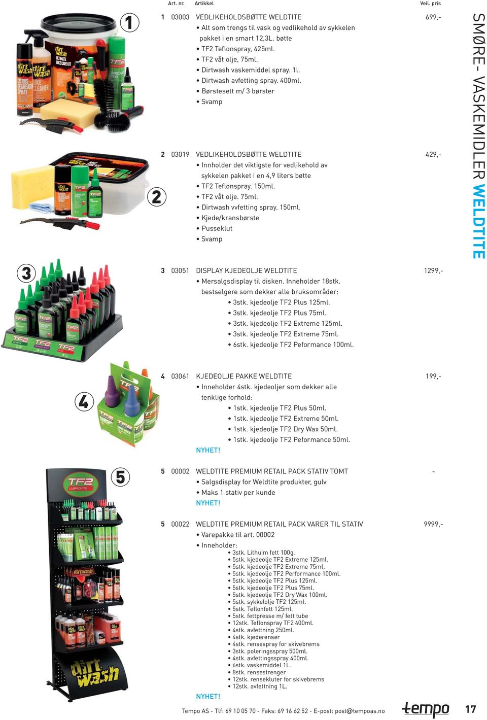 ml. Dirtwash vvfetting spray. 0ml. Kjede/kransbørste Pusseklut Svamp,-,- SMØRE- VASKEMIDLER WELDTITE 00 DISPLAY KJEDEOLJE WELDTITE Mersalgsdisplay til disken. Inneholder stk.