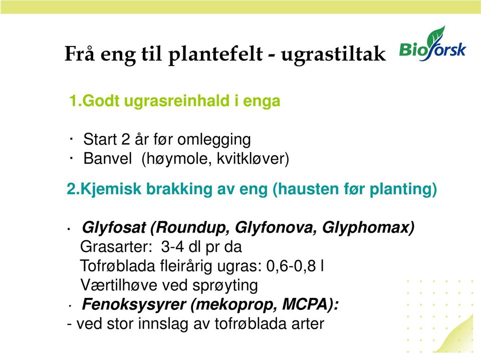 Kjemisk brakking av eng (hausten før planting) Glyfosat (Roundup, Glyfonova, Glyphomax)