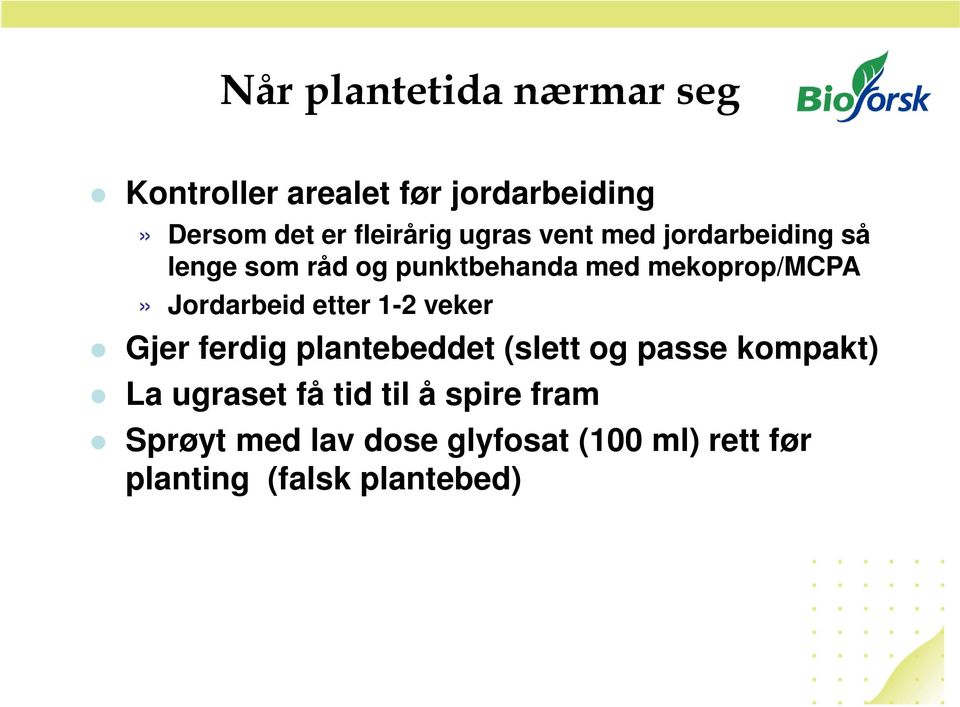 Jordarbeid etter 1-2 veker Gjer ferdig plantebeddet (slett og passe kompakt) La ugraset