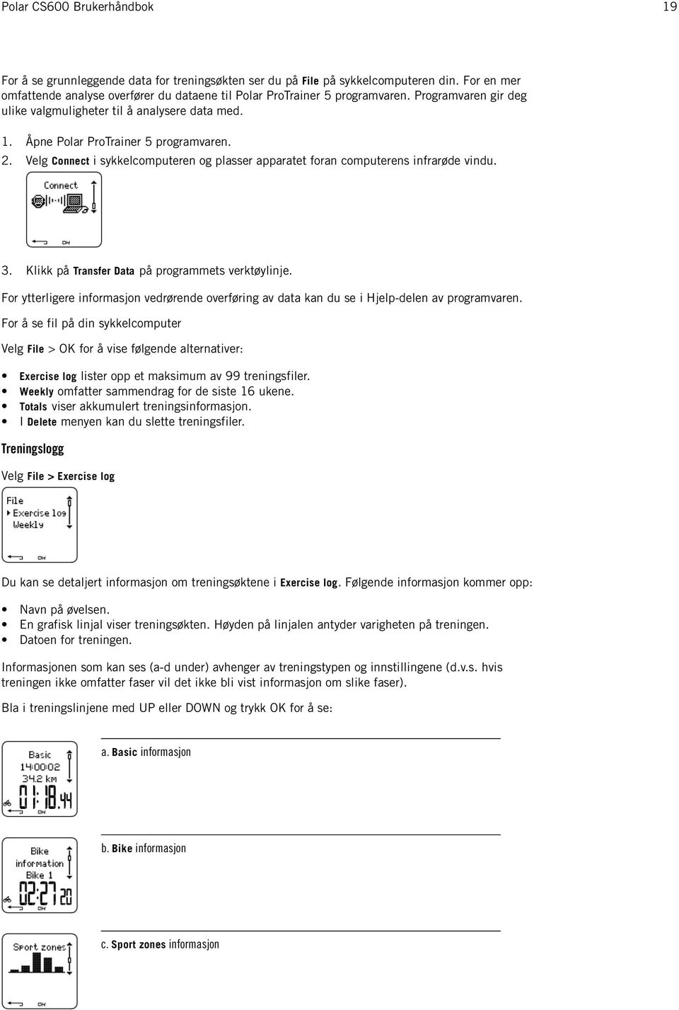 3. Klikk på Transfer Data på programmets verktøylinje. For ytterligere informasjon vedrørende overføring av data kan du se i Hjelp-delen av programvaren.