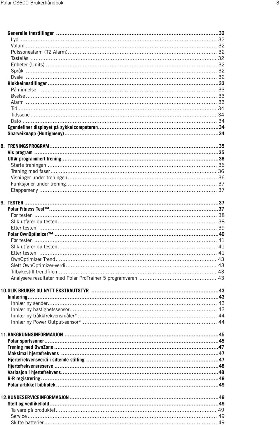..36 Starte treningen... 36 Trening med faser... 36 Visninger under treningen... 36 Funksjoner under trening... 37 Etappemeny... 37 9. TESTER...37 Polar Fitness Test...37 Før testen.