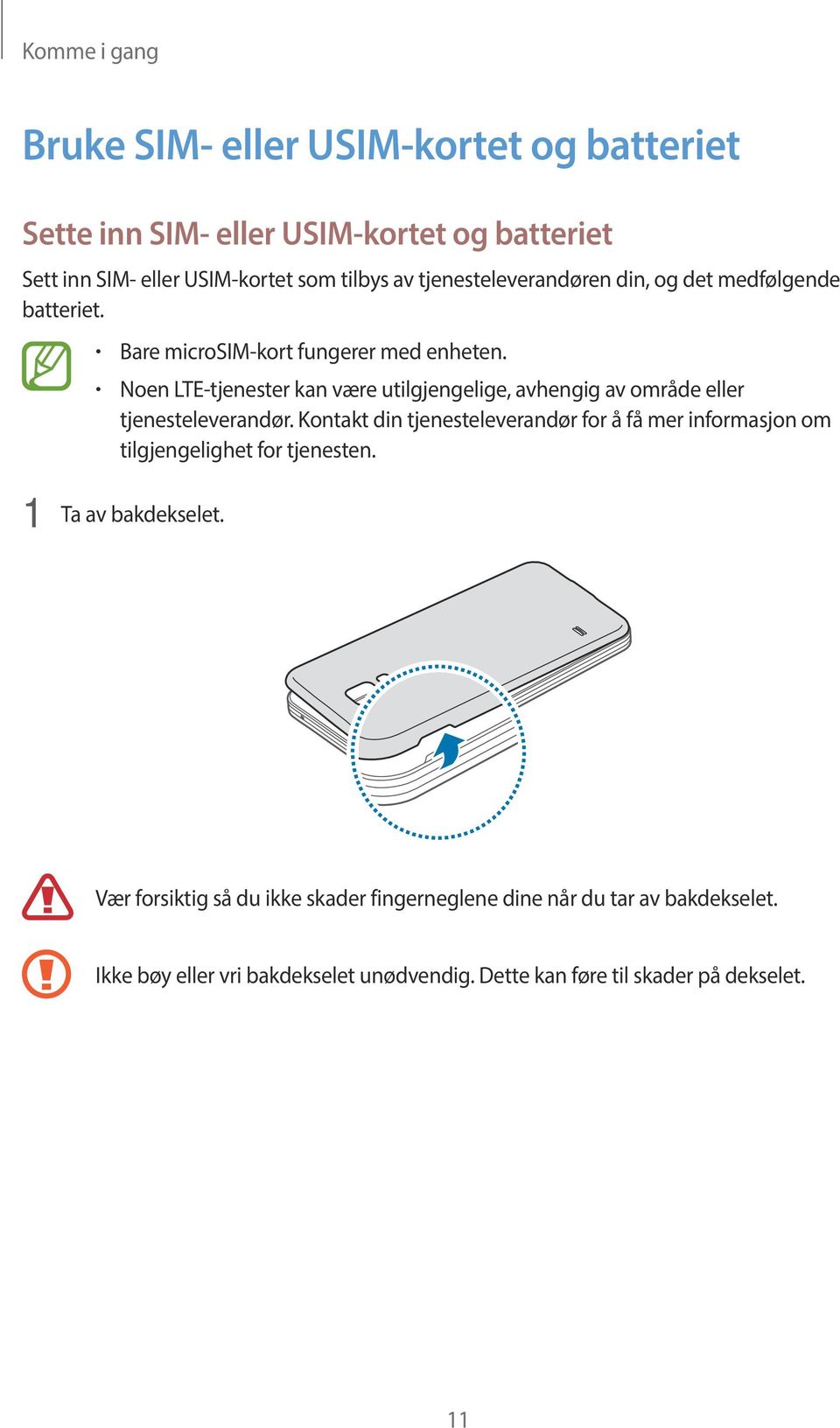 Noen LTE-tjenester kan være utilgjengelige, avhengig av område eller tjenesteleverandør.