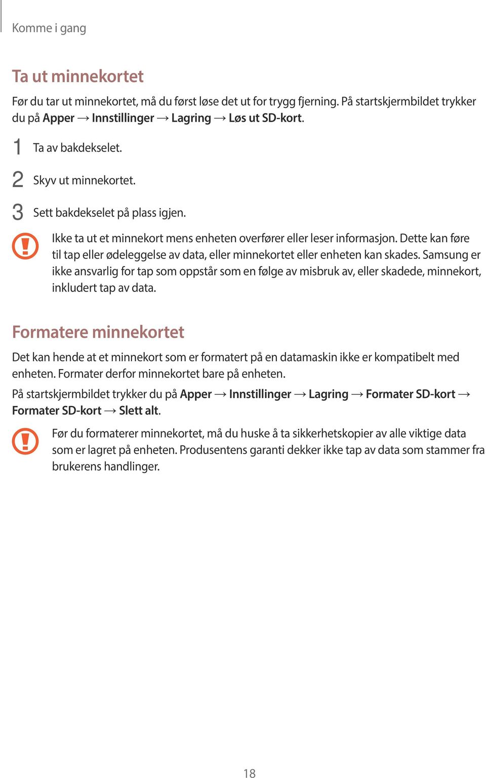 Dette kan føre til tap eller ødeleggelse av data, eller minnekortet eller enheten kan skades.