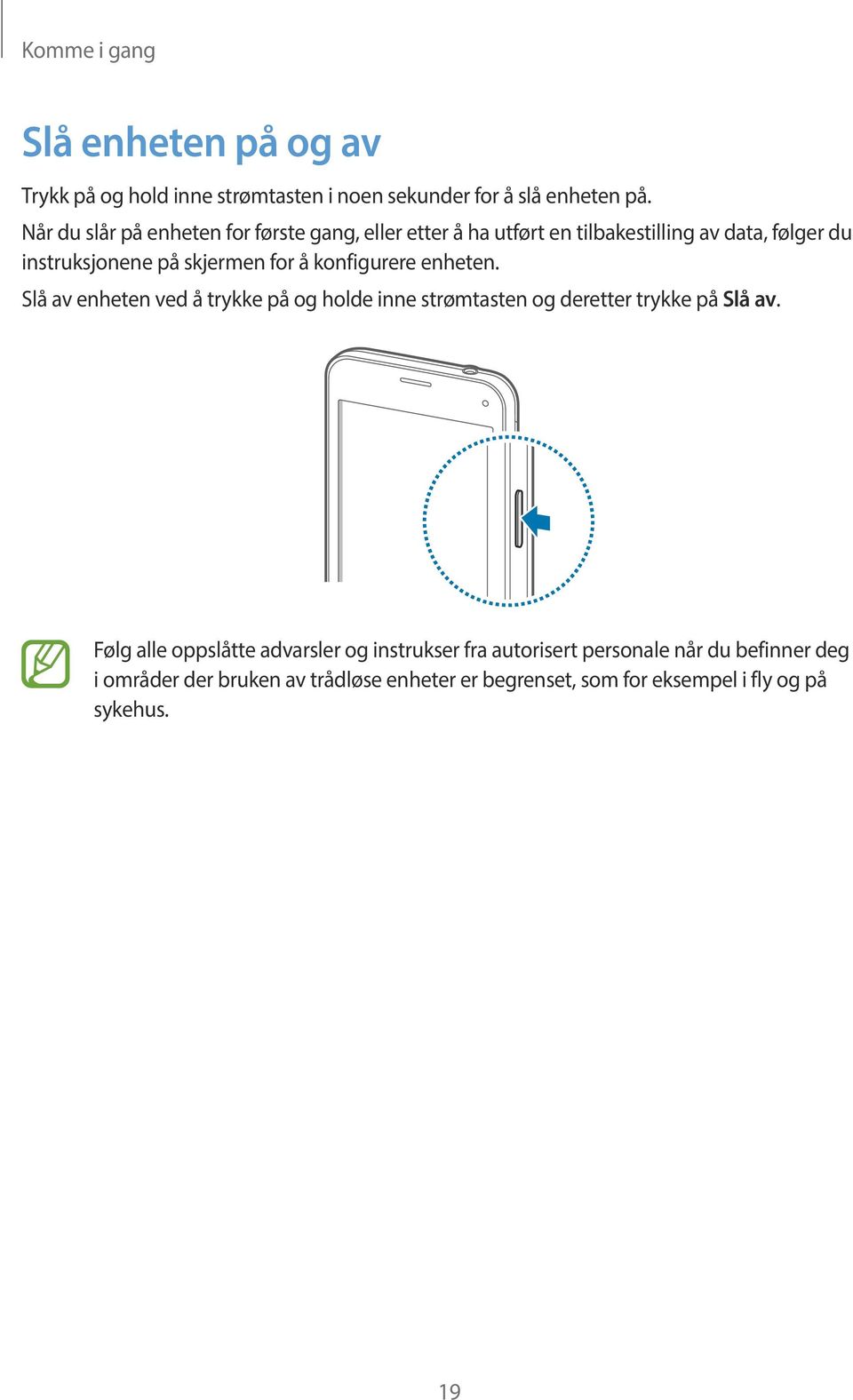 å konfigurere enheten. Slå av enheten ved å trykke på og holde inne strømtasten og deretter trykke på Slå av.