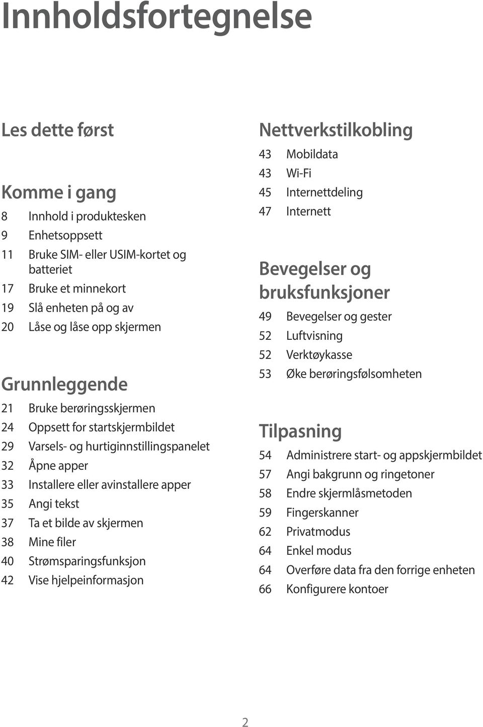 Ta et bilde av skjermen 38 Mine filer 40 Strømsparingsfunksjon 42 Vise hjelpeinformasjon Nettverkstilkobling 43 Mobildata 43 Wi-Fi 45 Internettdeling 47 Internett Bevegelser og bruksfunksjoner 49