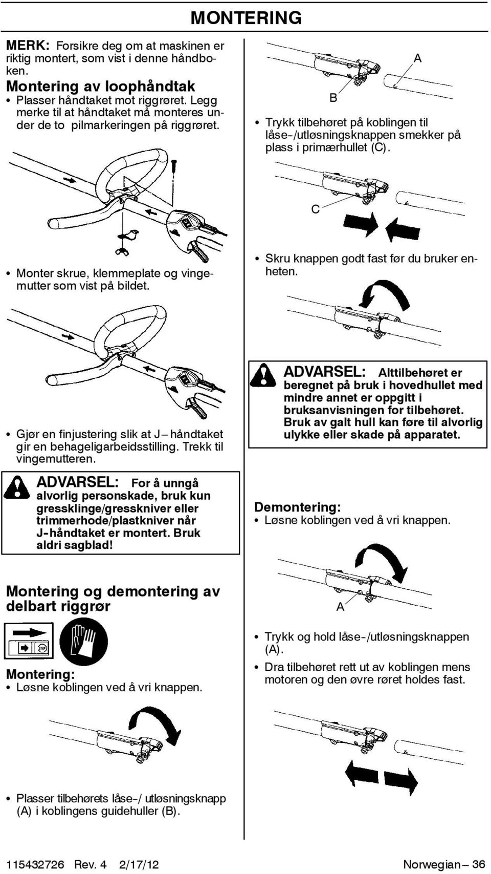 A C S Monter skrue, klemmeplate og vingemutter som vist på bildet. S Skru knappen godt fast før du bruker enheten. S Gjør en finjustering slik at J---håndtaket gir en behageligarbeidsstilling.