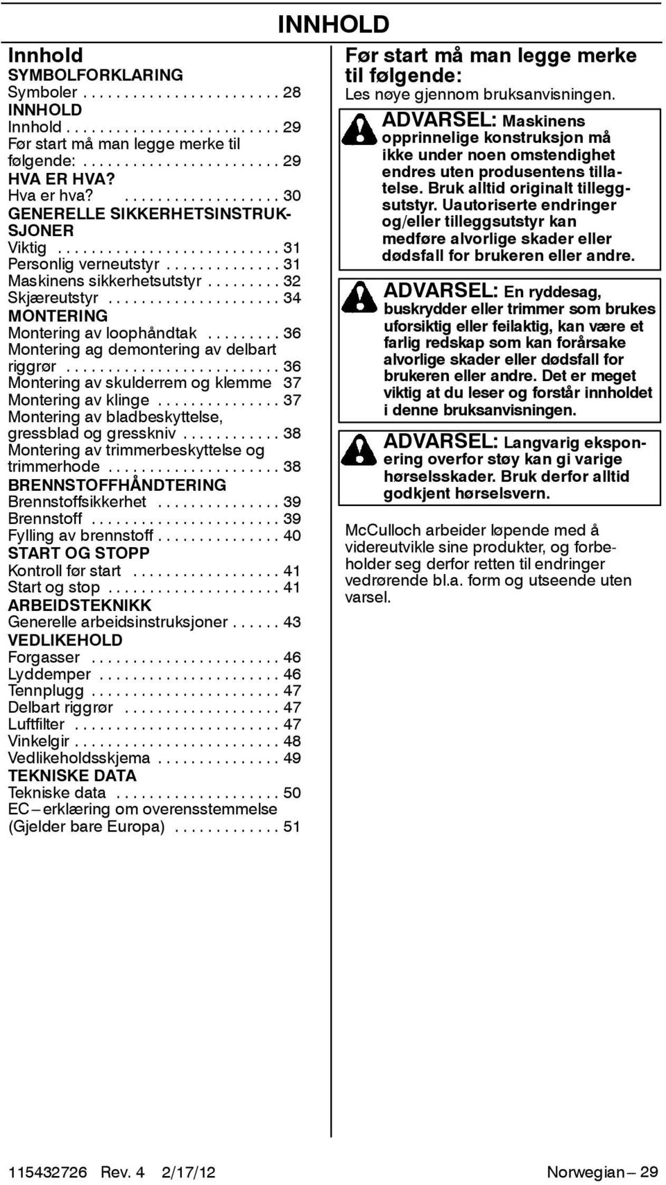 .. 36 Montering av skulderrem og klemme 37 Montering av klinge... 37 Montering av bladbeskyttelse, gressblad og gresskniv... 38 Montering av trimmerbeskyttelse og trimmerhode.