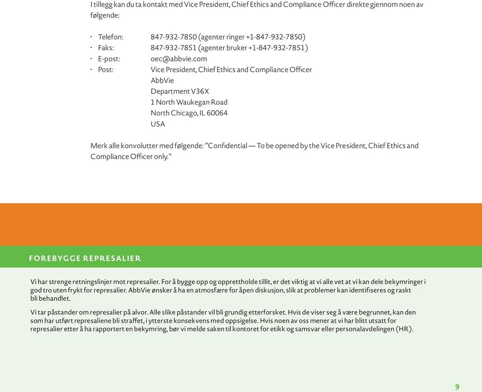 com Post: Vice President, Chief Ethics and Compliance Officer AbbVie Department V36X 1 North Waukegan Road North Chicago, IL 60064 USA Merk alle konvolutter med følgende: Confidential To be opened by