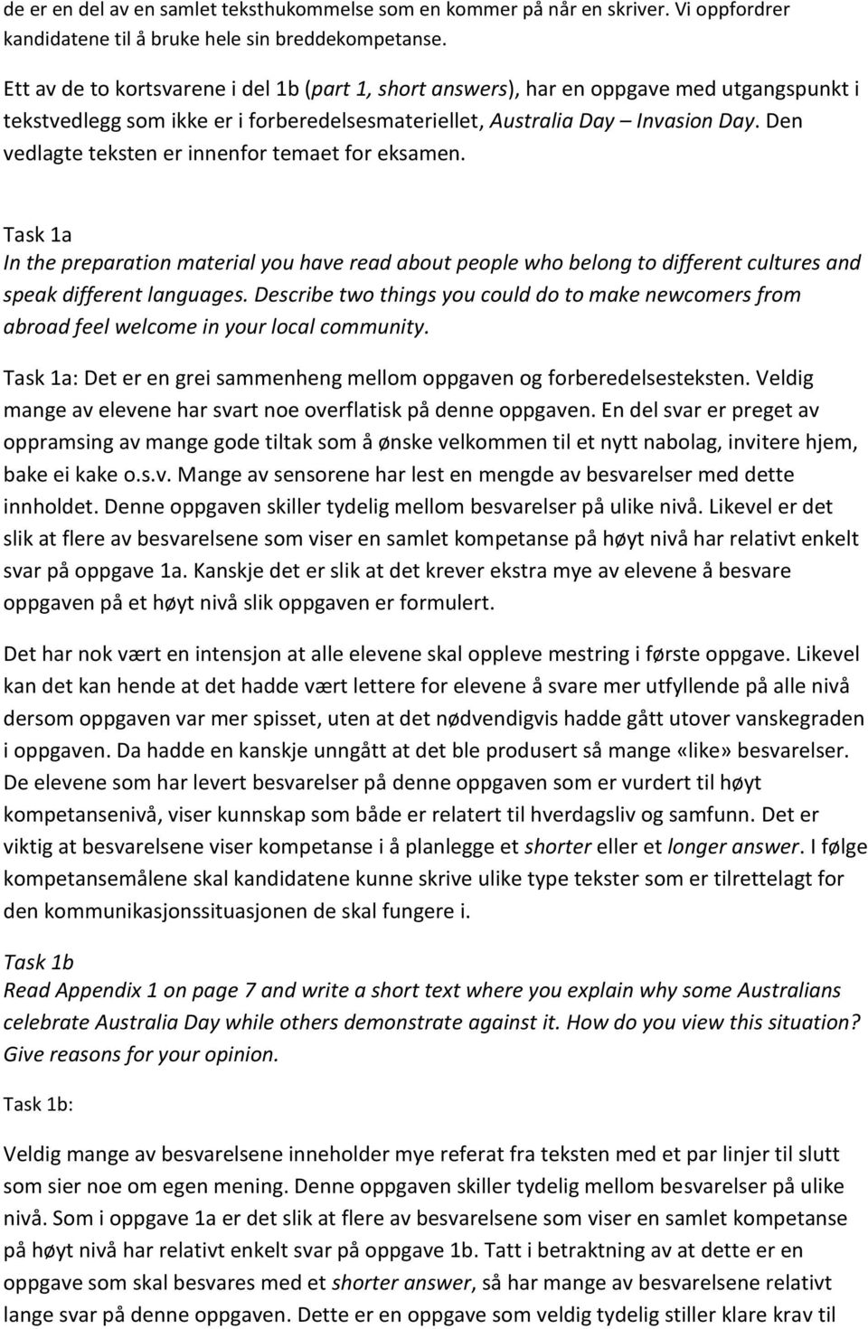 Den vedlagte teksten er innenfor temaet for eksamen. Task 1a In the preparation material you have read about people who belong to different cultures and speak different languages.