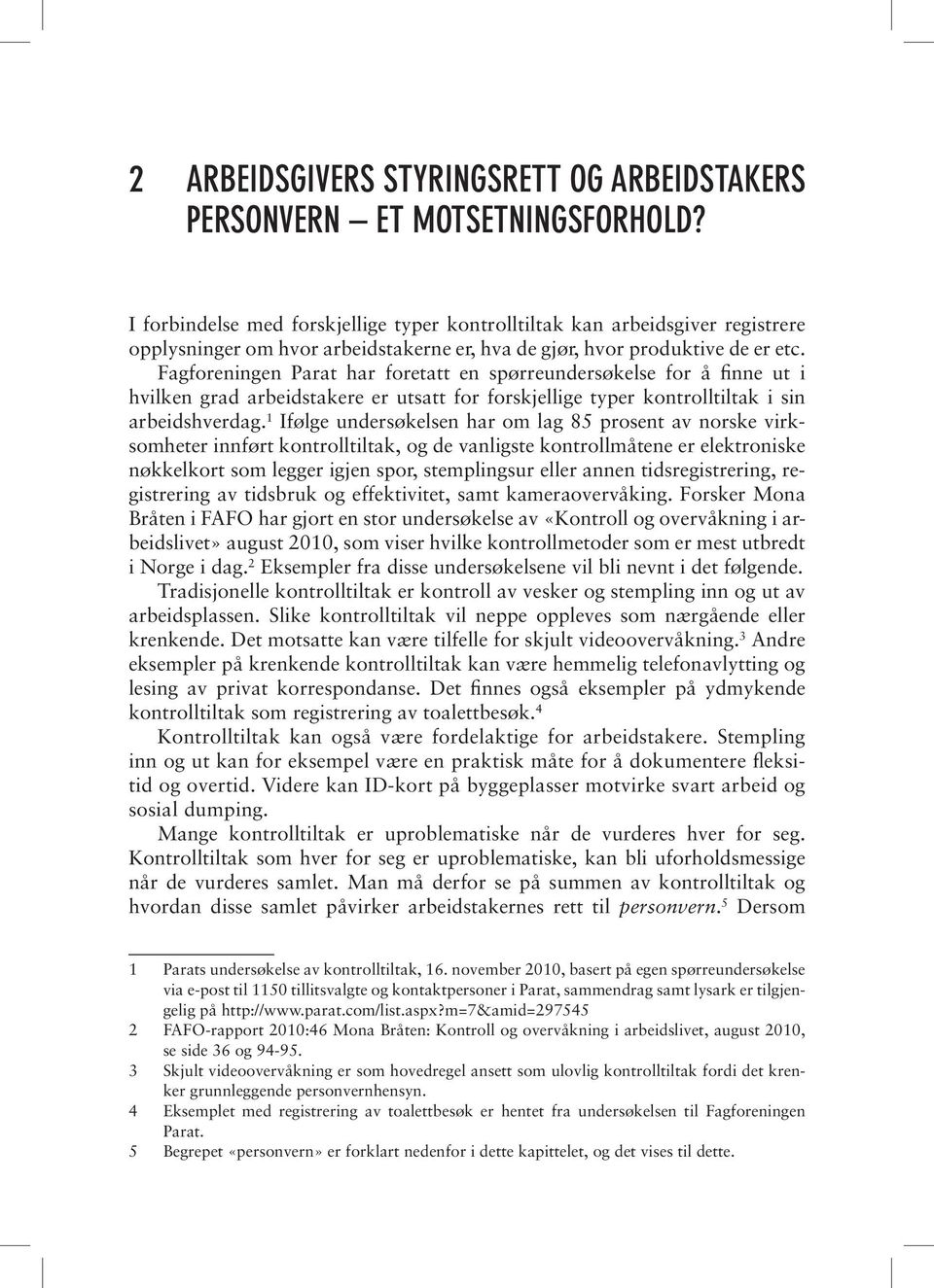 Fagforeningen Parat har foretatt en spørreundersøkelse for å finne ut i hvilken grad arbeidstakere er utsatt for forskjellige typer kontrolltiltak i sin arbeidshverdag.