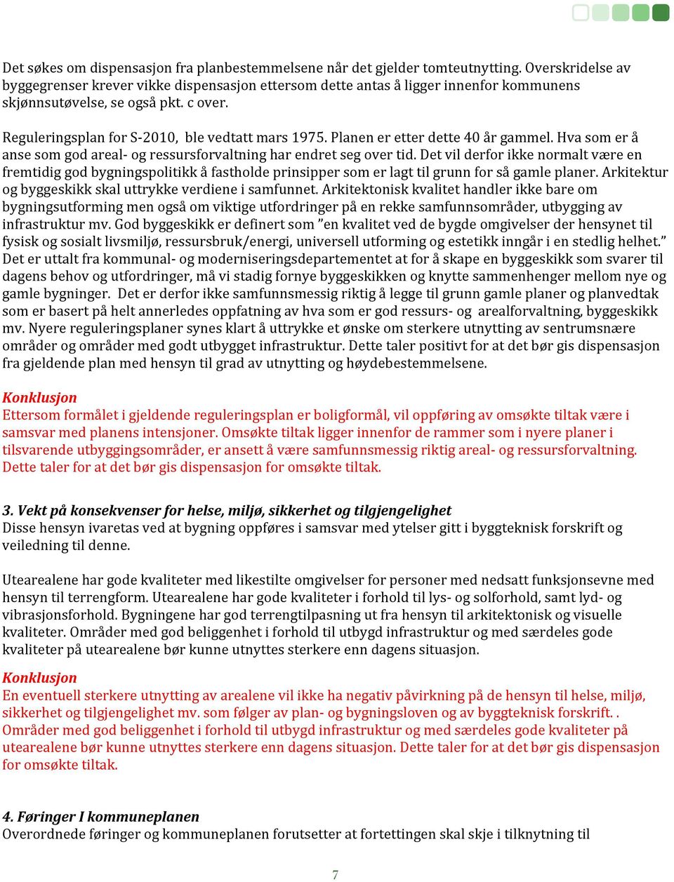 Planen er etter dette 40 år gammel. Hva som er å anse som god areal og ressursforvaltning har endret seg over tid.