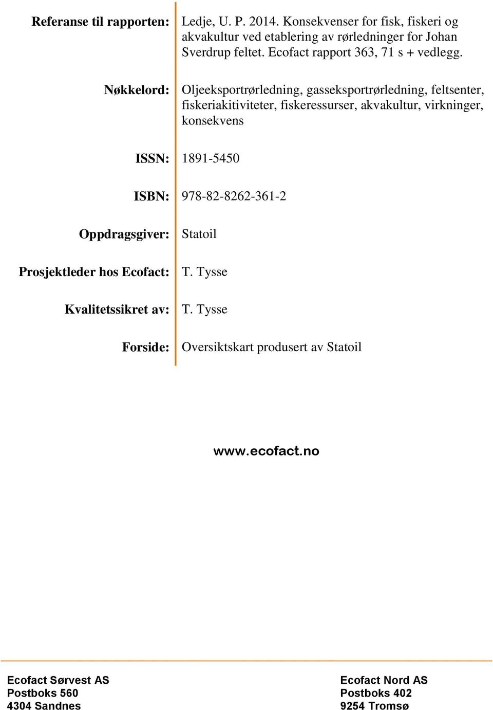 Nøkkelord: Oljeeksportrørledning, gasseksportrørledning, feltsenter, fiskeriakitiviteter, fiskeressurser, akvakultur, virkninger, konsekvens ISSN: