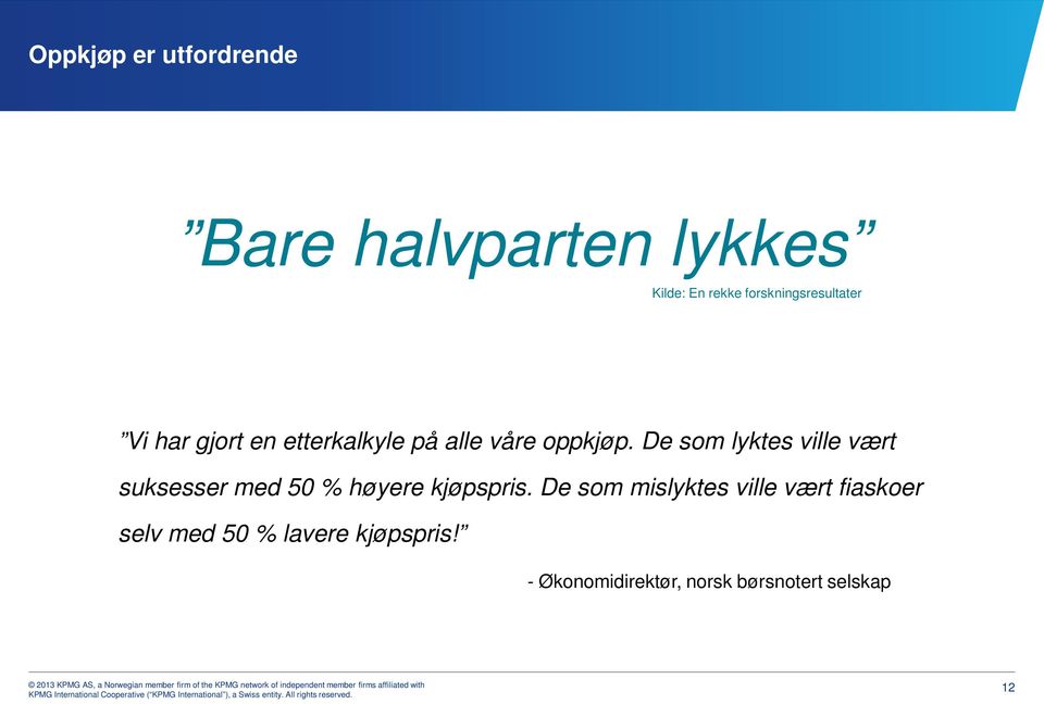 De som lyktes ville vært suksesser med 50 % høyere kjøpspris.