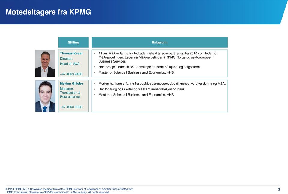 Leder nå M&A-avdelingen i KPMG Norge og sektorgruppen Business Services Har prosjektledet ca 35 transaksjoner, både på kjøps- og salgssiden Master of Science i