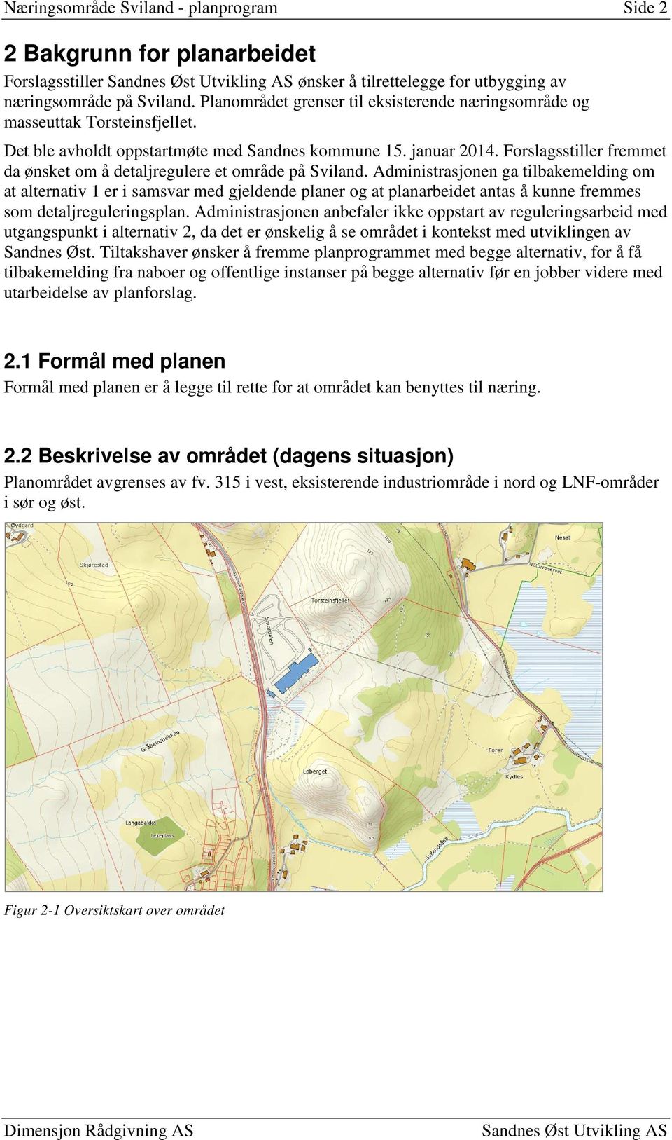 Forslagsstiller fremmet da ønsket om å detaljregulere et område på Sviland.