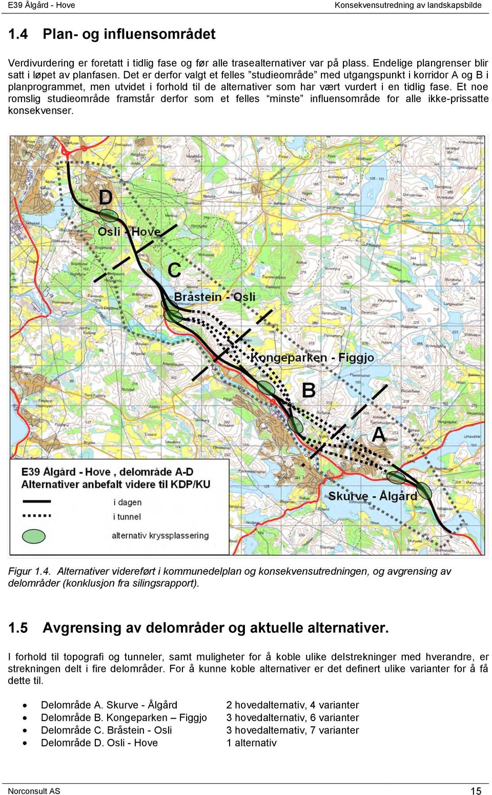 Et noe romslig studieområde framstår derfor som et felles minste influensområde for alle ikke-prissatte konsekvenser. Figur 1.4.