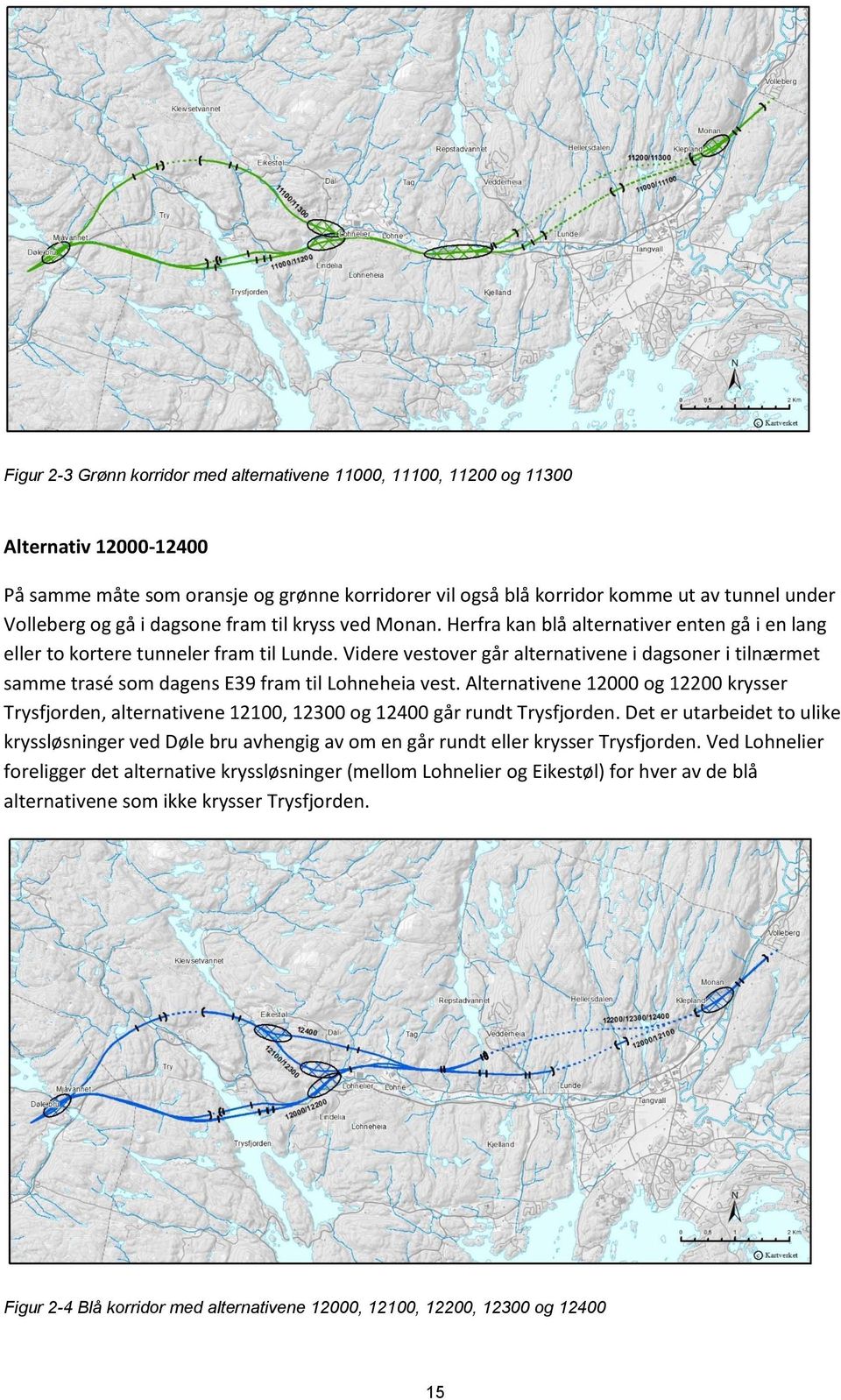 Videre vestover går alternativene i dagsoner i tilnærmet samme trasé som dagens E39 fram til Lohneheia vest.