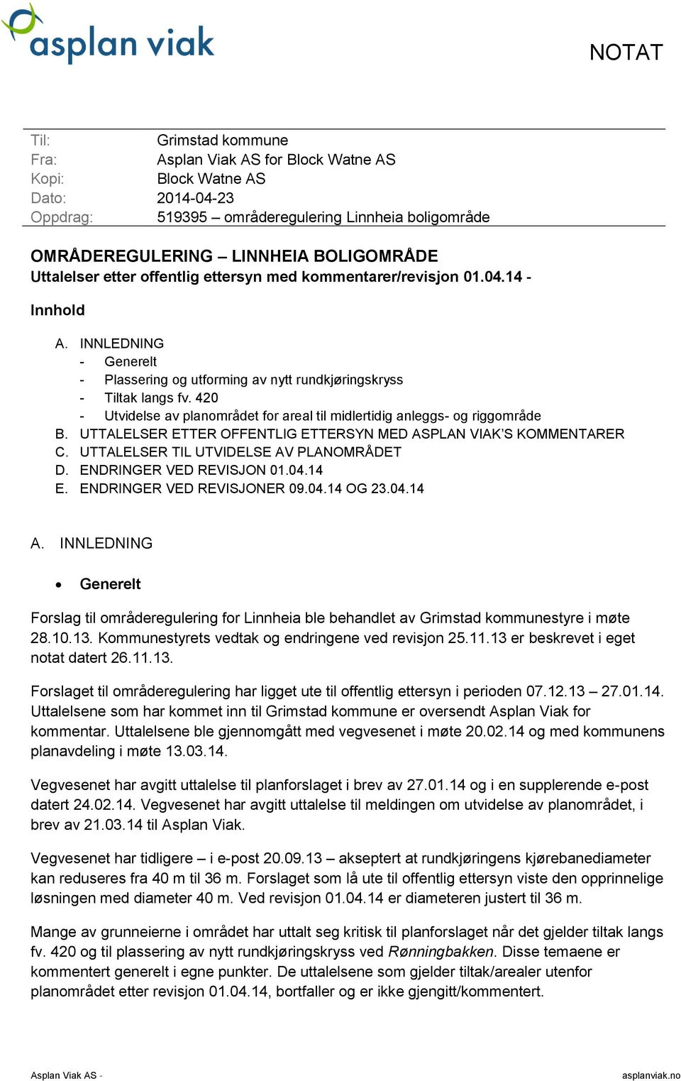 420 - Utvidelse av planområdet for areal til midlertidig anleggs- og riggområde B. UTTALELSER ETTER OFFENTLIG ETTERSYN MED ASPLAN VIAK S KOMMENTARER C. UTTALELSER TIL UTVIDELSE AV PLANOMRÅDET D.