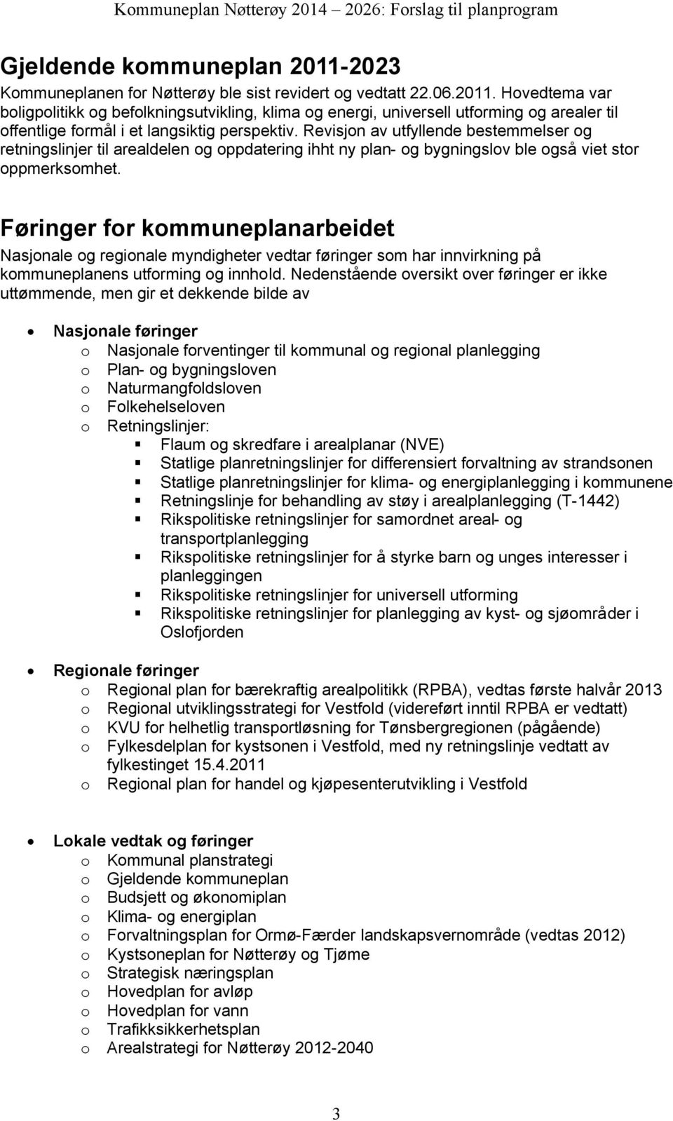 Hovedtema var boligpolitikk og befolkningsutvikling, klima og energi, universell utforming og arealer til offentlige formål i et langsiktig perspektiv.