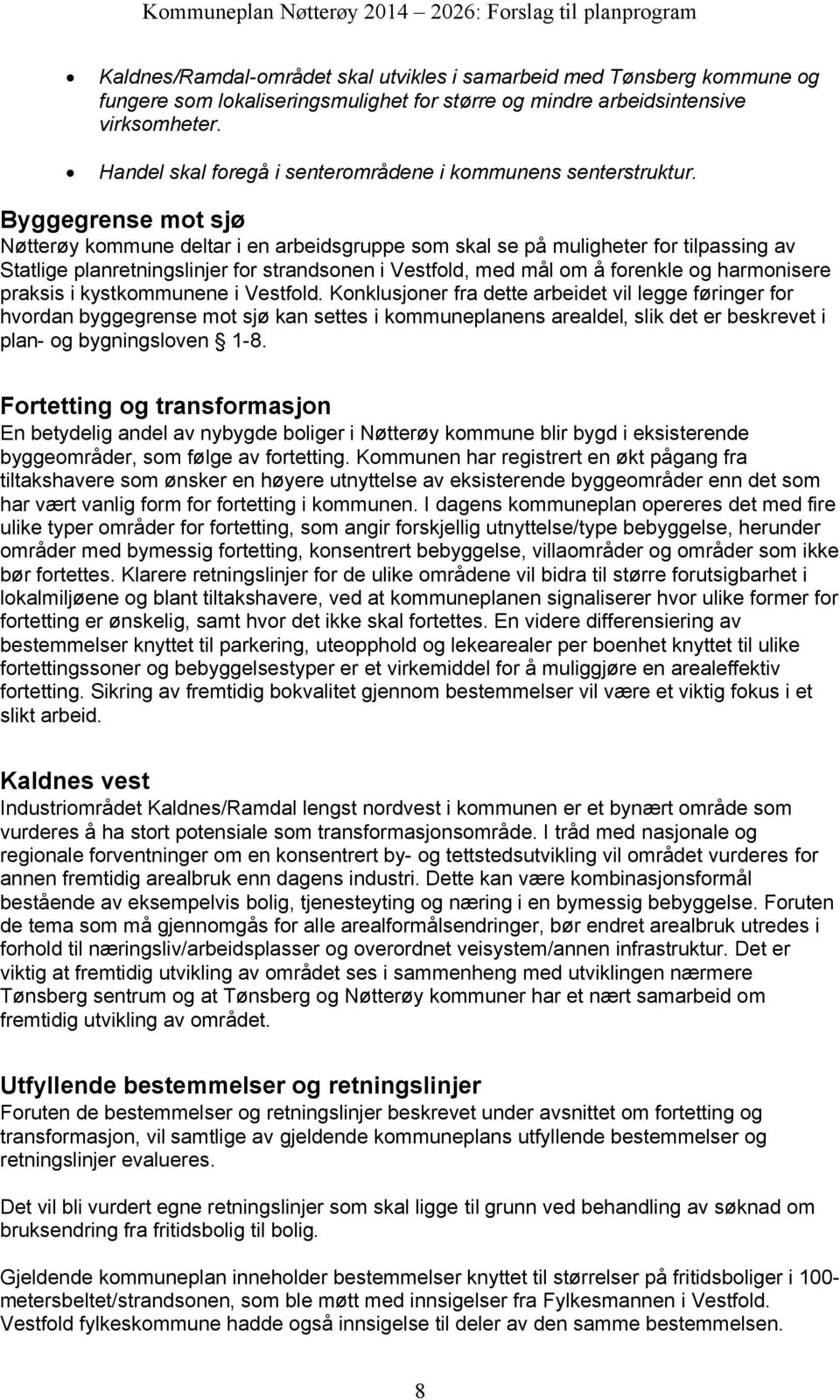 Byggegrense mot sjø Nøtterøy kommune deltar i en arbeidsgruppe som skal se på muligheter for tilpassing av Statlige planretningslinjer for strandsonen i Vestfold, med mål om å forenkle og harmonisere