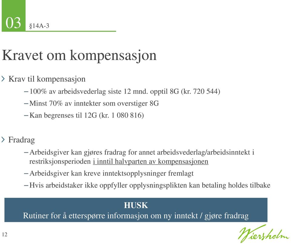 1 080 816) Fradrag Arbeidsgiver kan gjøres fradrag for annet arbeidsvederlag/arbeidsinntekt i restriksjonsperioden i inntil halvparten