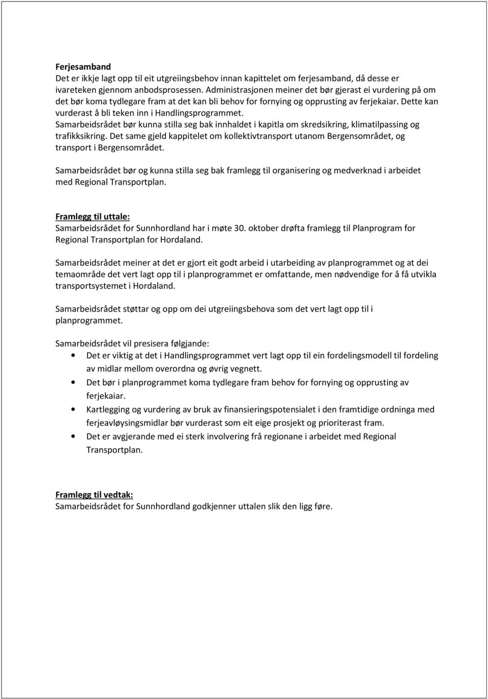 Dette kan vurderast å bli teken inn i Handlingsprogrammet. Samarbeidsrådet bør kunna stilla seg bak innhaldet i kapitla om skredsikring, klimatilpassing og trafikksikring.