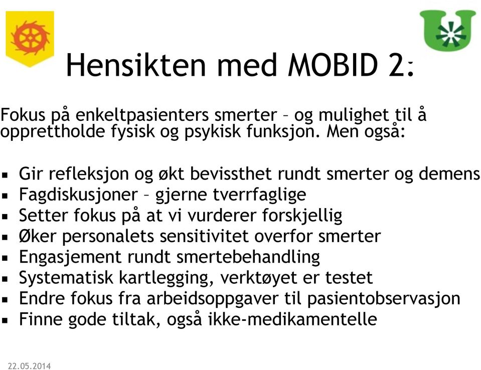 vi vurderer forskjellig Øker personalets sensitivitet overfor smerter Engasjement rundt smertebehandling Systematisk