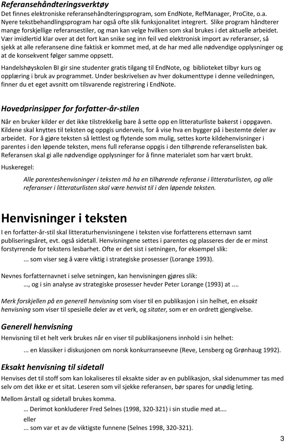 Vær imidlertid klar over at det fort kan snike seg inn feil ved elektronisk import av referanser, så sjekk at alle referansene dine faktisk er kommet med, at de har med alle nødvendige opplysninger