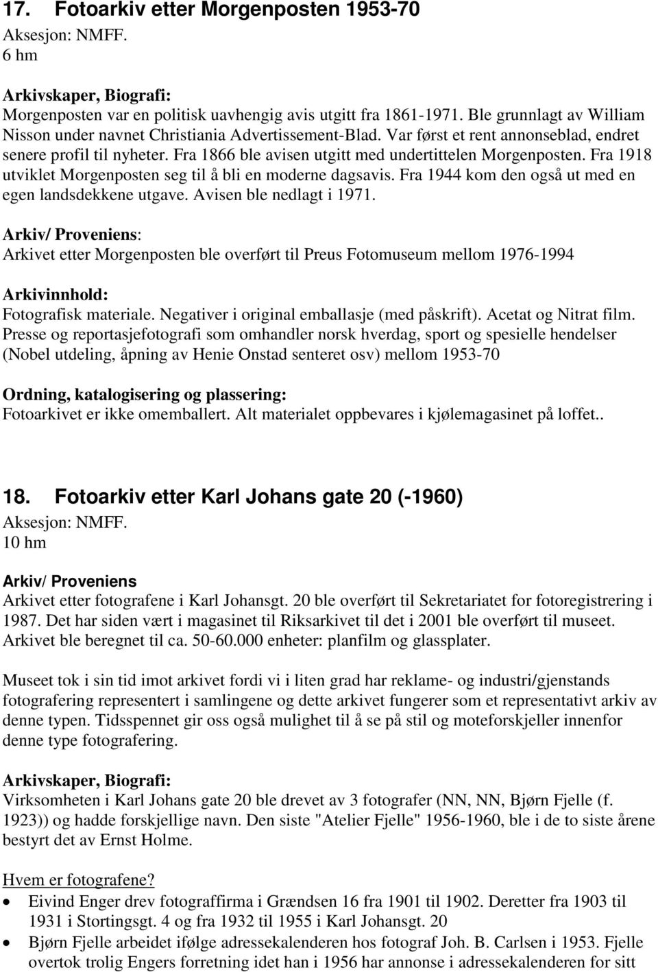 Fra 1866 ble avisen utgitt med undertittelen Morgenposten. Fra 1918 utviklet Morgenposten seg til å bli en moderne dagsavis. Fra 1944 kom den også ut med en egen landsdekkene utgave.