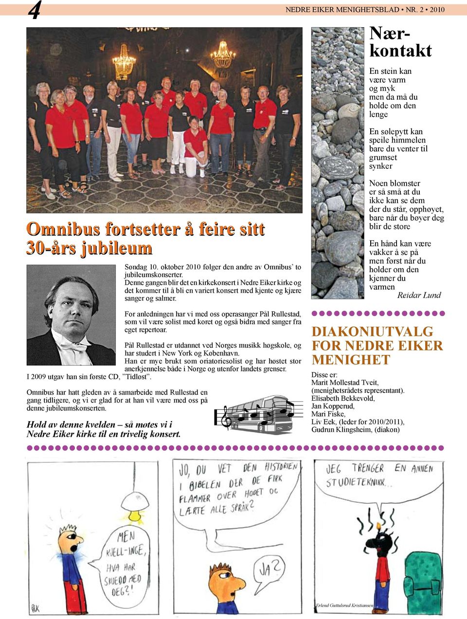 Søndag 10. oktober 2010 følger den andre av Omnibus to jubileumskonserter. Denne gangen blir det en kirkekonsert i og det kommer til å bli en variert konsert med kjente og kjære sanger og salmer.